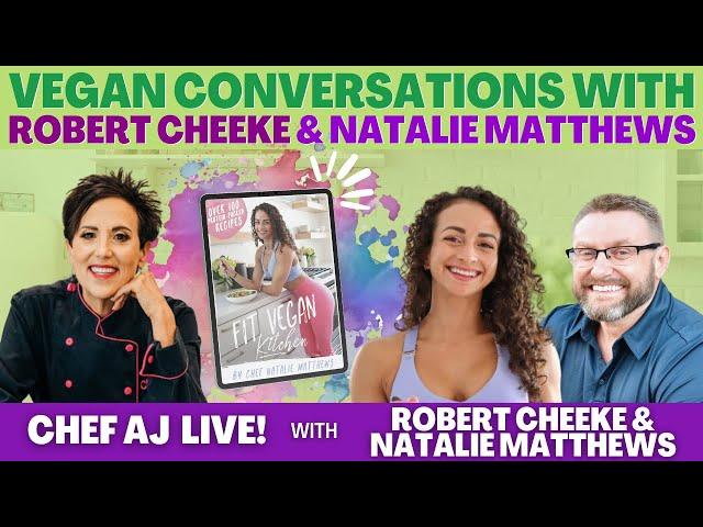 Vegan Conversations with Robert Cheeke with Guest Natalie Matthews | CHEF AJ LIVE!