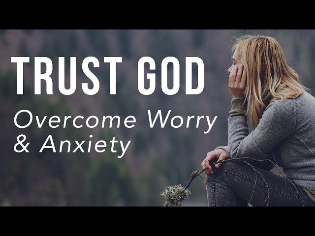 TRUST GOD - Overcome WORRY and ANXIETY | Inspirational and Motivational Video