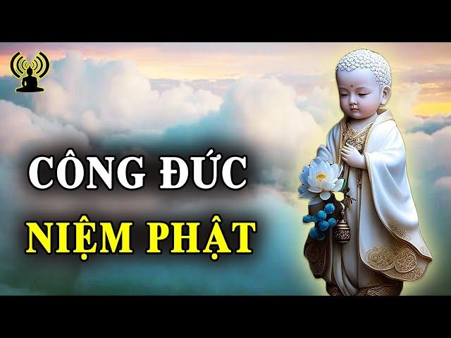 Niệm Phật có công đức vô lượng giúp sám hối tiêu trừ tội lỗi nhờ vậy thoát được nhiều kiếp nạn.