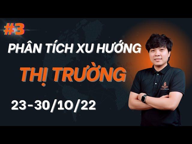 PTKT#3 | PHÂN TÍCH XU HƯỚNG THỊ TRƯỜNG 23 - 30/10/22