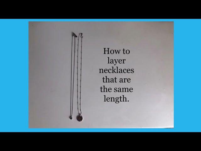 How to layer necklaces that are the same length.