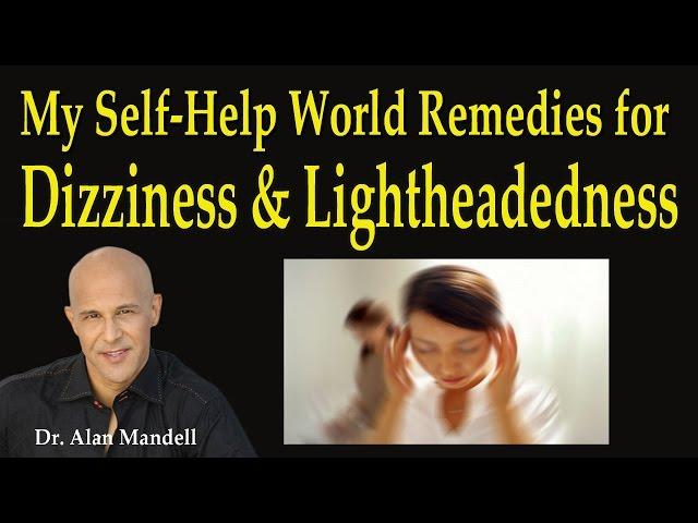 My Self-Help World Remedies for Dizziness and Lightheadedness - Dr Mandell