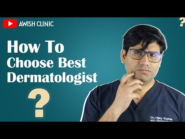 How To Choose Best Dermatologist Clinic Near You