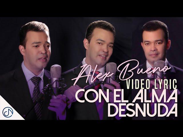 Con El ALMA Desnuda  - Alex Bueno  (Video Lyric)