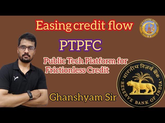 EASING CREDIT FLOW (PTPFC) PUBLIC TECH PLATFORM FOR FRICTIONLESS CREDIT | BY GHANSHYAM SIR 24-08-23