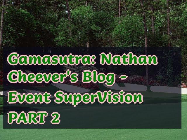 04272019 Gamasutra: Nathan Cheever's Blog - Event SuperVision PART 2