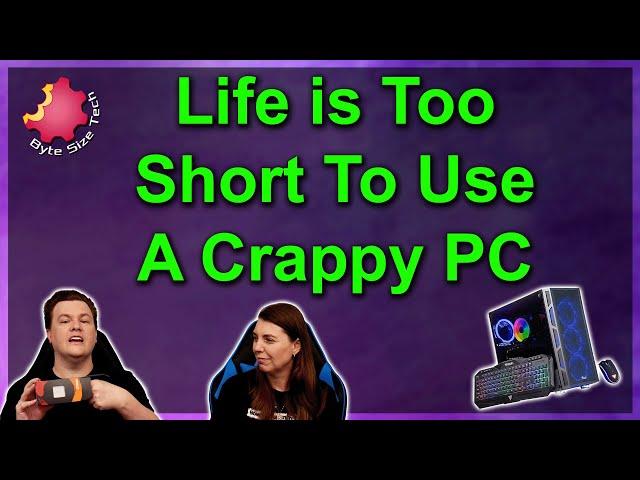 Life Is Too Short To Use a Crappy Computer! | Byte Size Tech