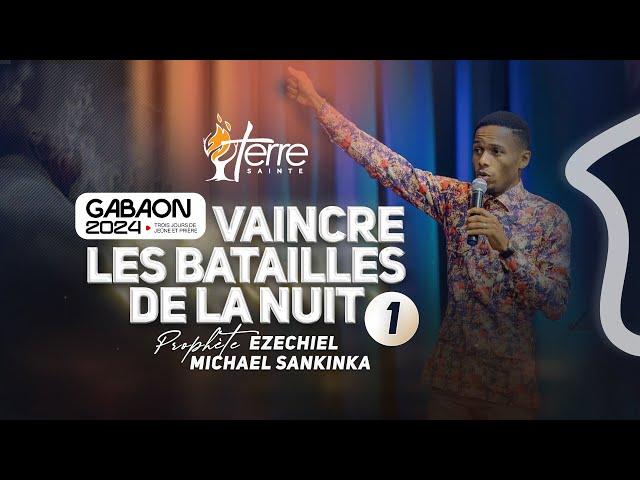 VAINCRE LES BATAILLES DE LA NUIT (JOUR 1) - Prophète EZECHIEL MICHAEL SANKINKA | GABAON 2024