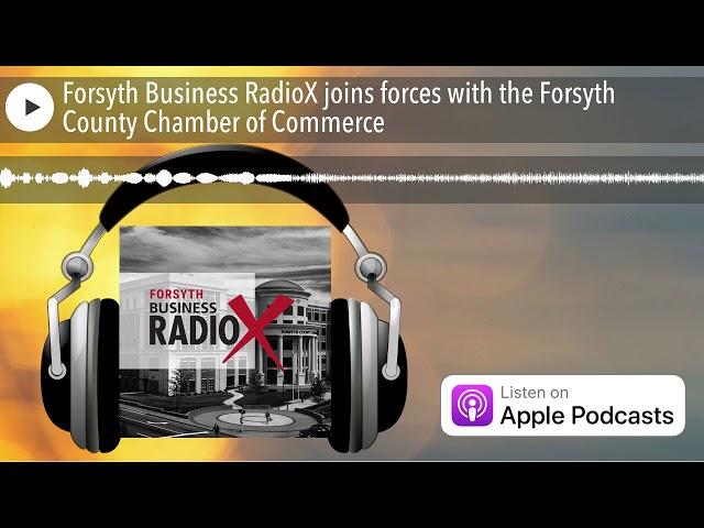 Forsyth Business RadioX joins forces with the Forsyth County Chamber of Commerce