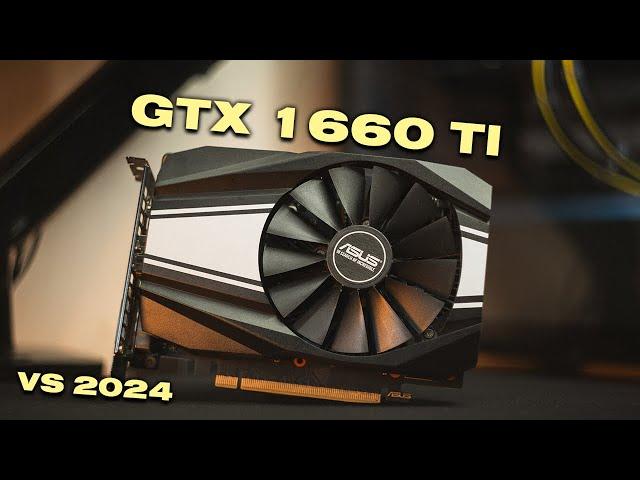 Is the GTX 1660 Ti Still Good in 2024?