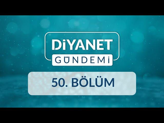 Strateji Geliştirme Başkanlığının Faaliyetleri - Diyanet Gündemi 50.Bölüm