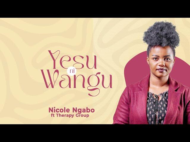 Yesu ni wangu wa Siku zote - Nicole Ngabo