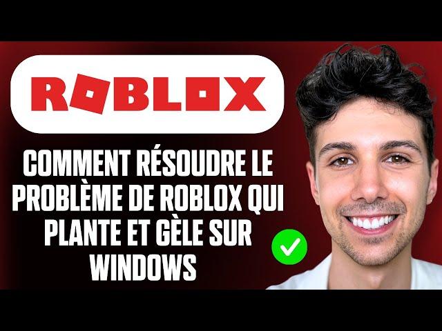 Comment résoudre le problème de Roblox qui plante et gèle sur Windows - Guide Complet