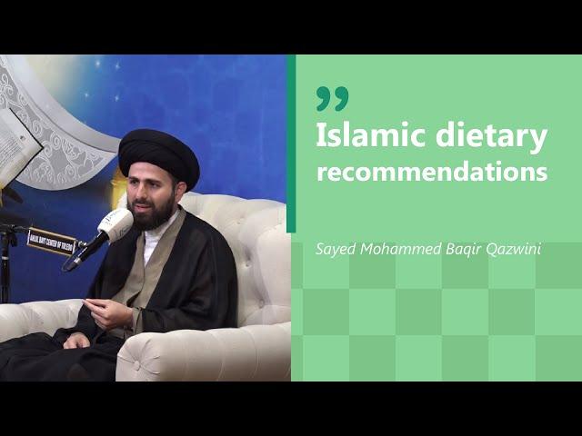 Islamic Dietary Recommendations | Sayed Muhammed Baqir Qazwini