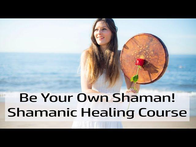 Be Your Own Shaman: Learn How To Do Shamanic Healings On Yourself And Others!