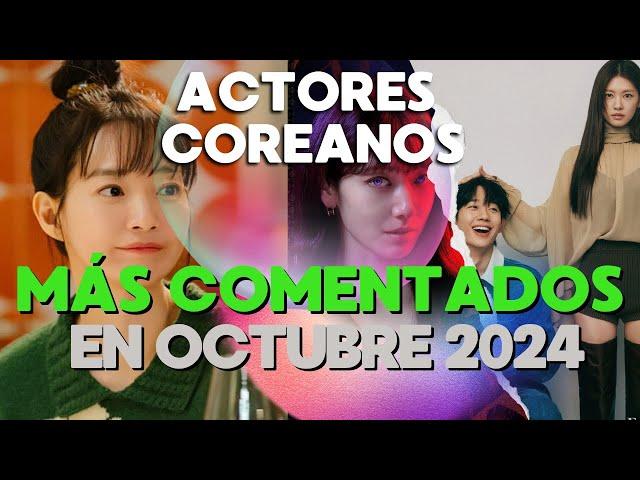 ¡LOS 10 ACTORES COREANOS MÁS COMENTADOS EN OCTUBRE 2024!