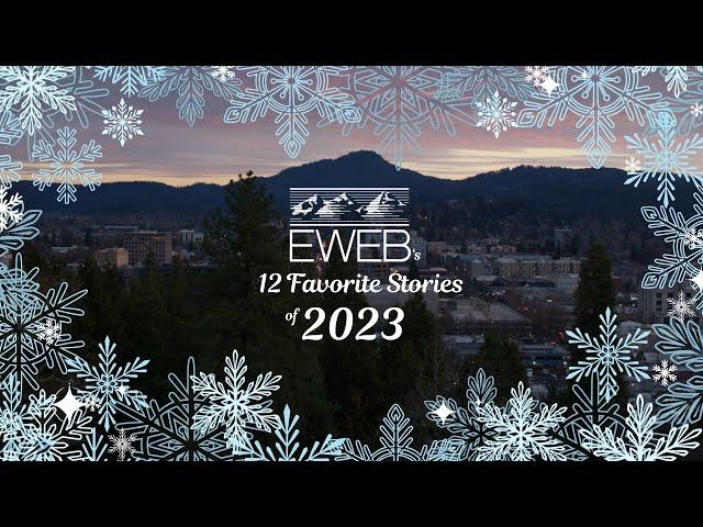 EWEB's 12 Favorite Stories from 2023