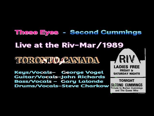 SECOND CUMMINGS- with GARY LALONDE & STEVE CHARKOW/ THESE EYES- THE RIV MARCH/1989 TORONTO