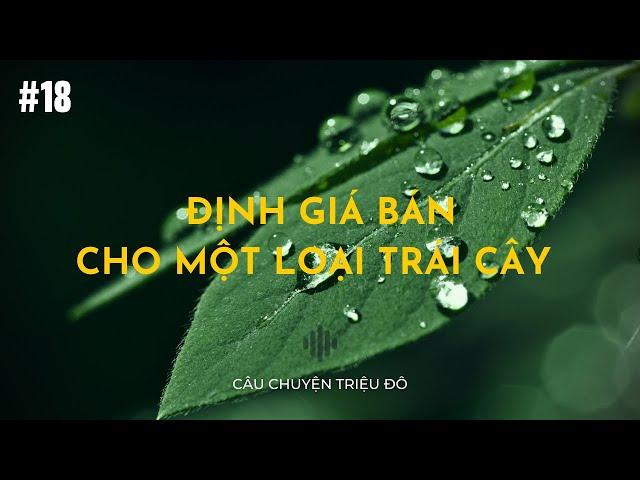 Cách định giá bán cho một loại trái cây | Câu Chuyện Triệu Đô - Podcast #18