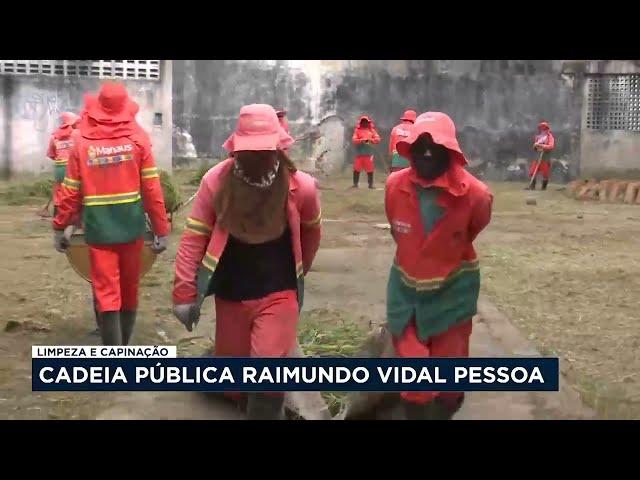 Cadeia Pública Raimundo Vidal Pessoa recebe limpeza e capinação