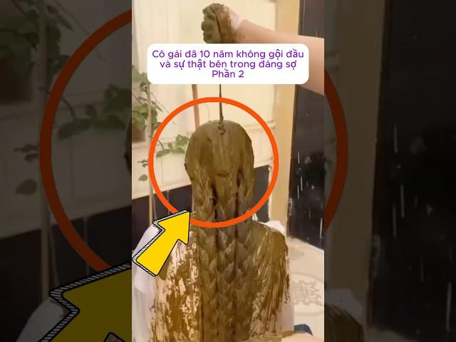 [P.2] Cô gái đã 10 năm không gội đầu và sự thật bên trong đáng sợ #shortvideo