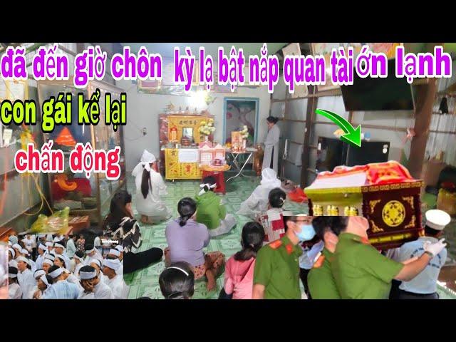 chấn động chú nhận 63 tuổi gần đến giờ giờ chôn phải dừng lại bật nắp quan tài ớn lạnh xót xa