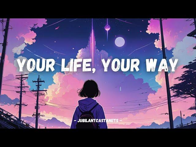 [JubilantCastanets] - Your Life, Your Way