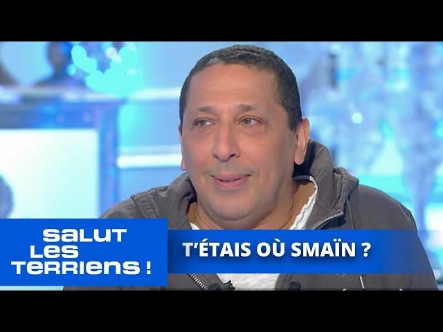 T'étais où Smaïn ? - Salut les Terriens