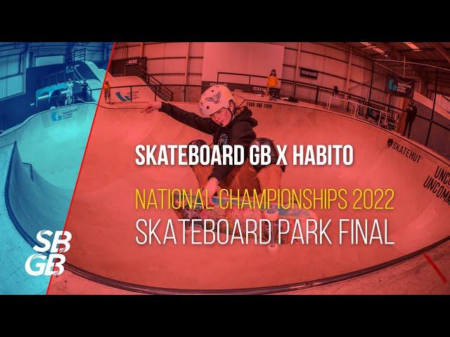 LIVE | Skateboard GB X Habito National Championships 2022 - Skateboard Park Final