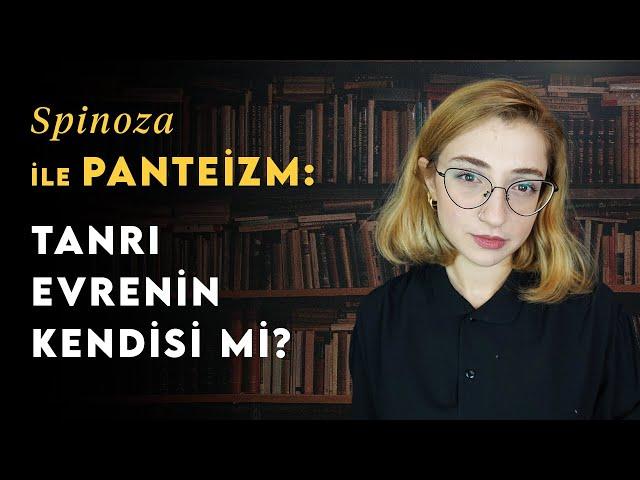 Spinoza: Tanrı Evrenin Kendisi Olabilir mi? | Felsefe Tarihi 25