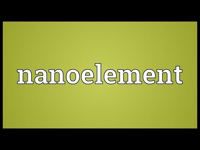 Nanoelement Meaning