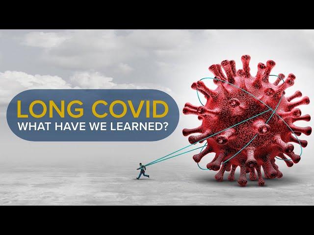 Long COVID: What Have We Learned? Research, Symptoms, and Treatment Explained