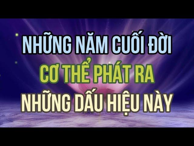 những năm cuối đời cơ thể phát ra những dấu hiệu này