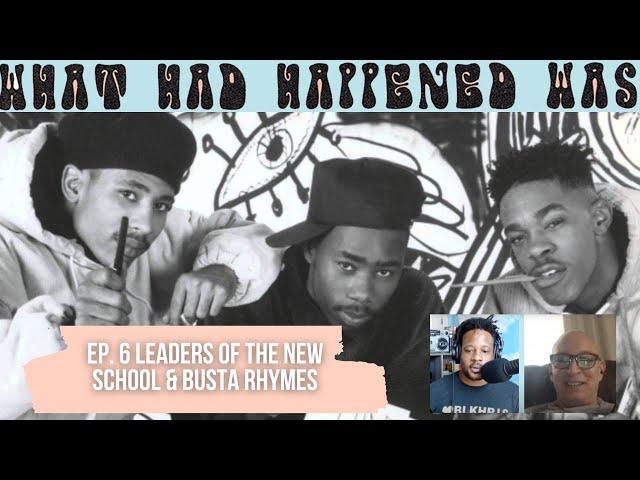 6. Leaders of the New School & Busta Rhymes | FULL EPISODE | What Had Happened Was Podcast