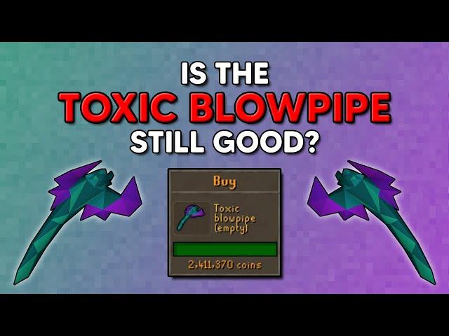 Is the Toxic Blowpipe Still Any Good??? Maybe...