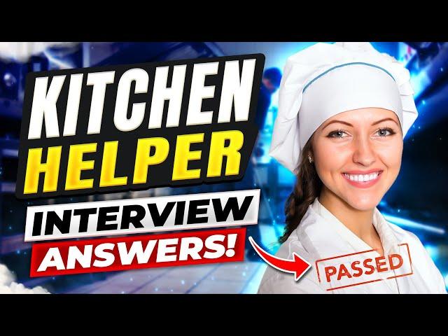 KITCHEN HELPER INTERVIEW QUESTIONS AND ANSWERS! (Kitchen Assistant, Kitchen Helper Interviews)