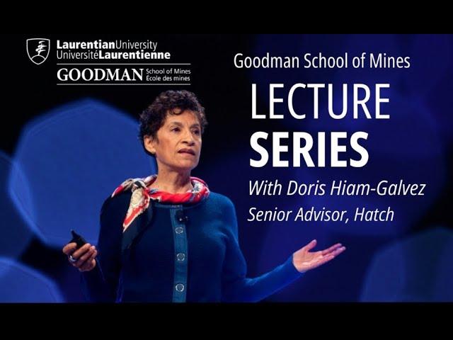 The Goodman School of Mines Lecture Series Presents: Doris Hiam-Galvez