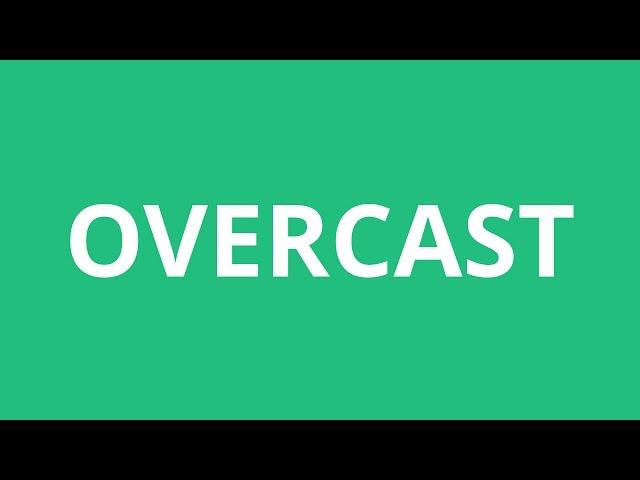 How To Pronounce Overcast - Pronunciation Academy