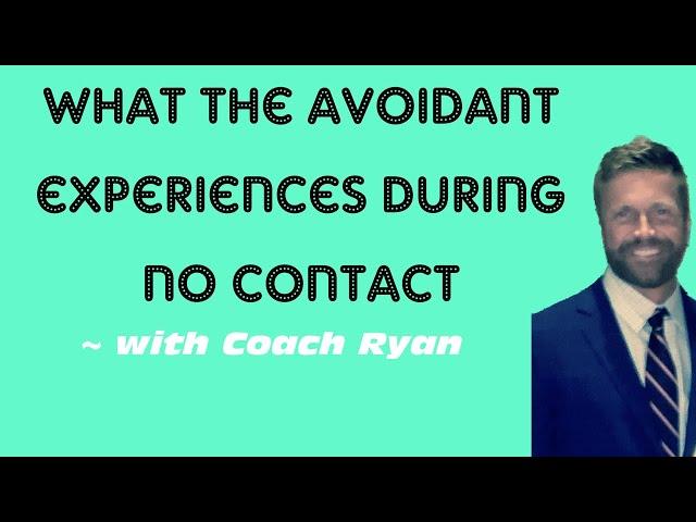 What the avoidant experiences during no contact