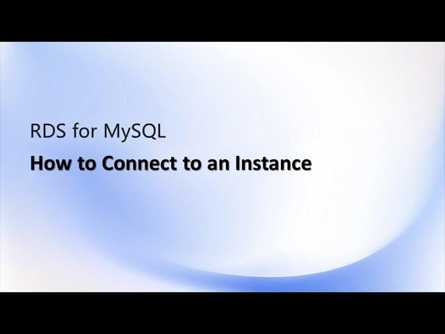 RDS for MySQL: How to Connect to an Instance