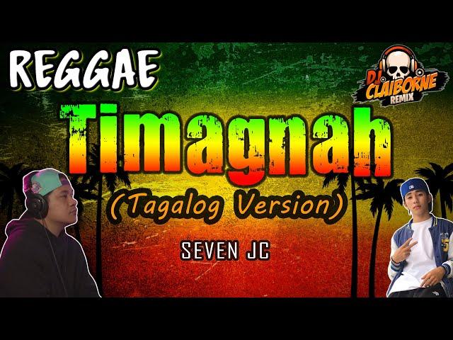 TIMAGNAH (Tagalog Version) | Reggae | SevenJC  Fren Atiulla  DJ Claiborne Remix