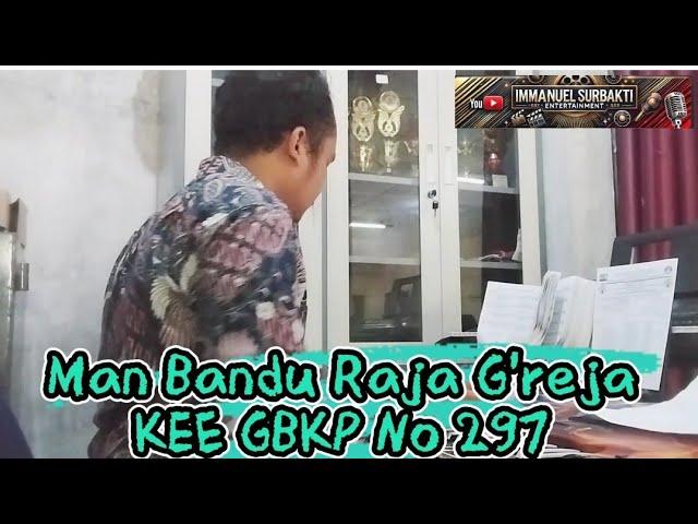 Man Bandu Raja G'reja KEE No 297 • Immanuel Surbakti • KN2400