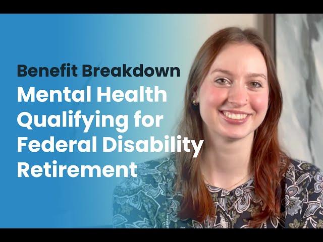 Benefit Breakdown | Mental Health Qualifying for Federal Disability Retirement