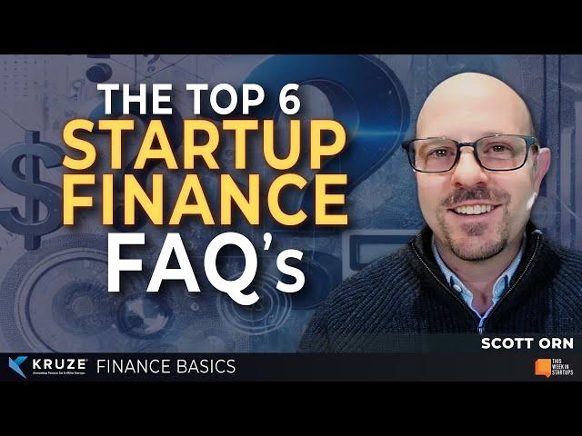 The Top 6 Startup Finance FAQ’s | Startup Finance Basics w/ Kruze's Scott Orn