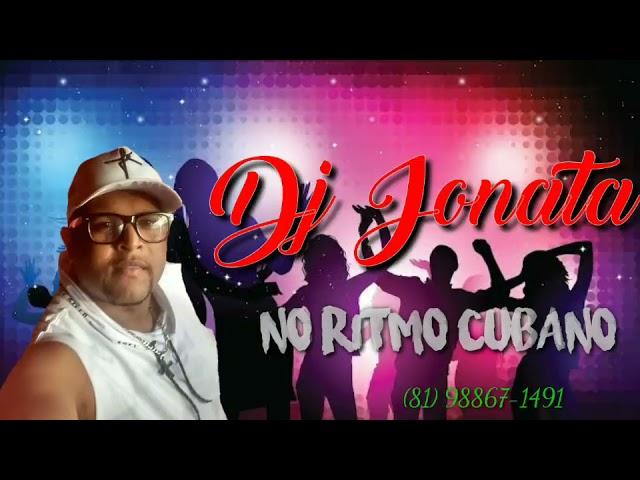 Dj Jonatha no Ritmo Cubano só as Melhores pra Você dançar