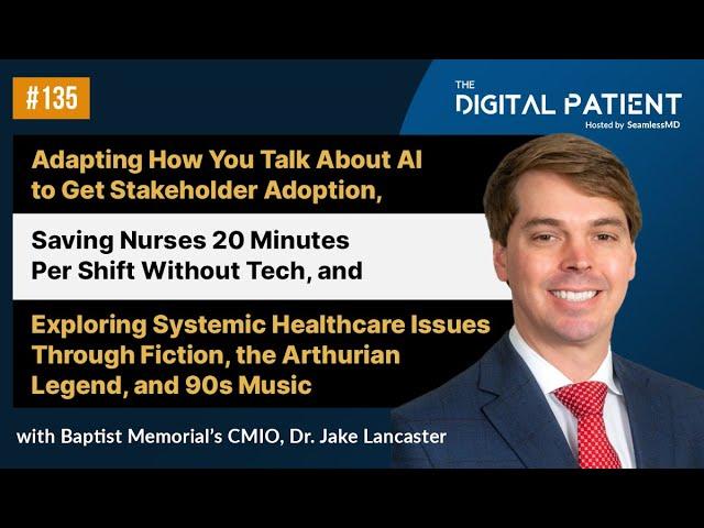 TDP135: Baptist Memorial's CMIO, Dr. Jake Lancaster: Getting Stakeholder Adoption with AI, and more