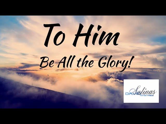 To Him Be All The Glory | Prophetic Psalmist David Salinas | Worship Service 8/5/2024