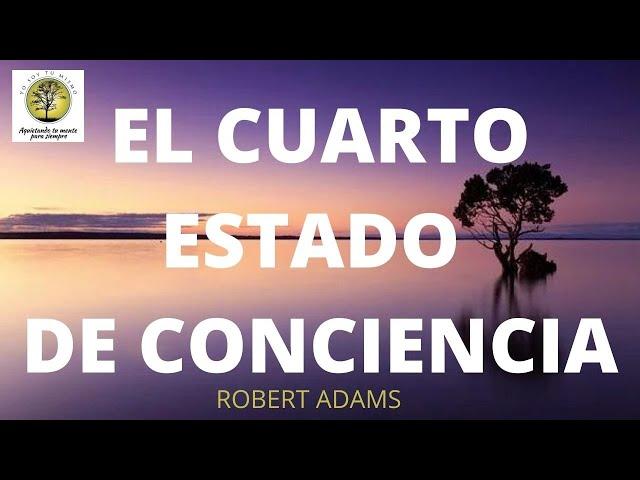 El Cuarto Estado de Conciencia ~Robert Adams