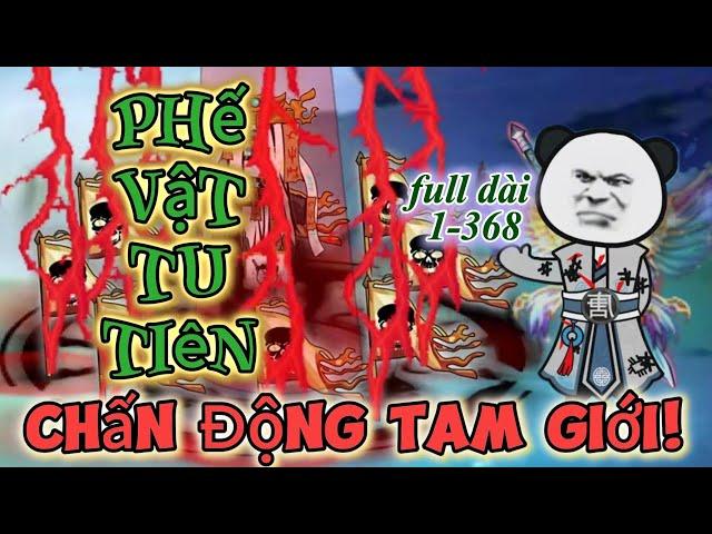 Full Dài 1-368 -  Phế Vật Tu Tiên Chấn Động Tam Giới | KimAnhVietsub