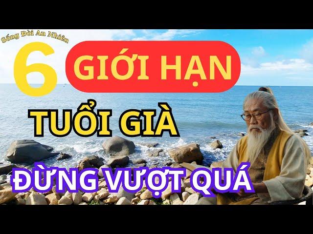 6 GIỚI HẠN TUỔI GIÀ ĐỪNG VƯỢT QUÁ | SỐNG ĐỜI AN NHIÊN